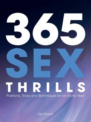 cover image of 365 Sex Thrills: Positions, Tricks and Techniques for an Erotic Year